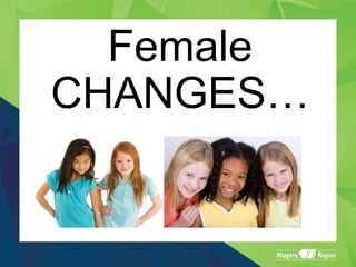 Female
CHANGES…
 