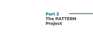 Part 2
The PATTERN
Project
 