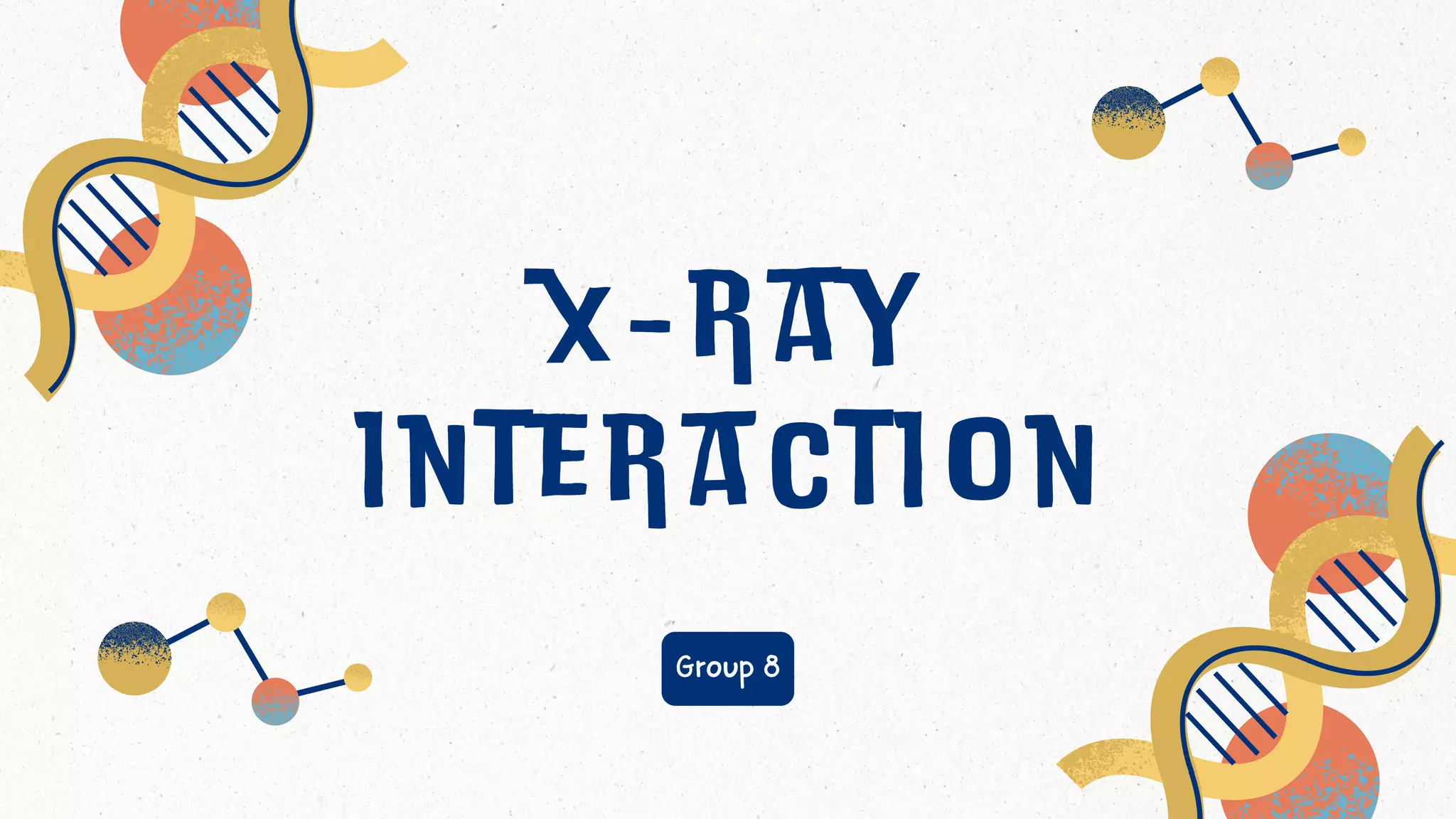x - r a y
i n t e r a c t i o n
Group 8
 