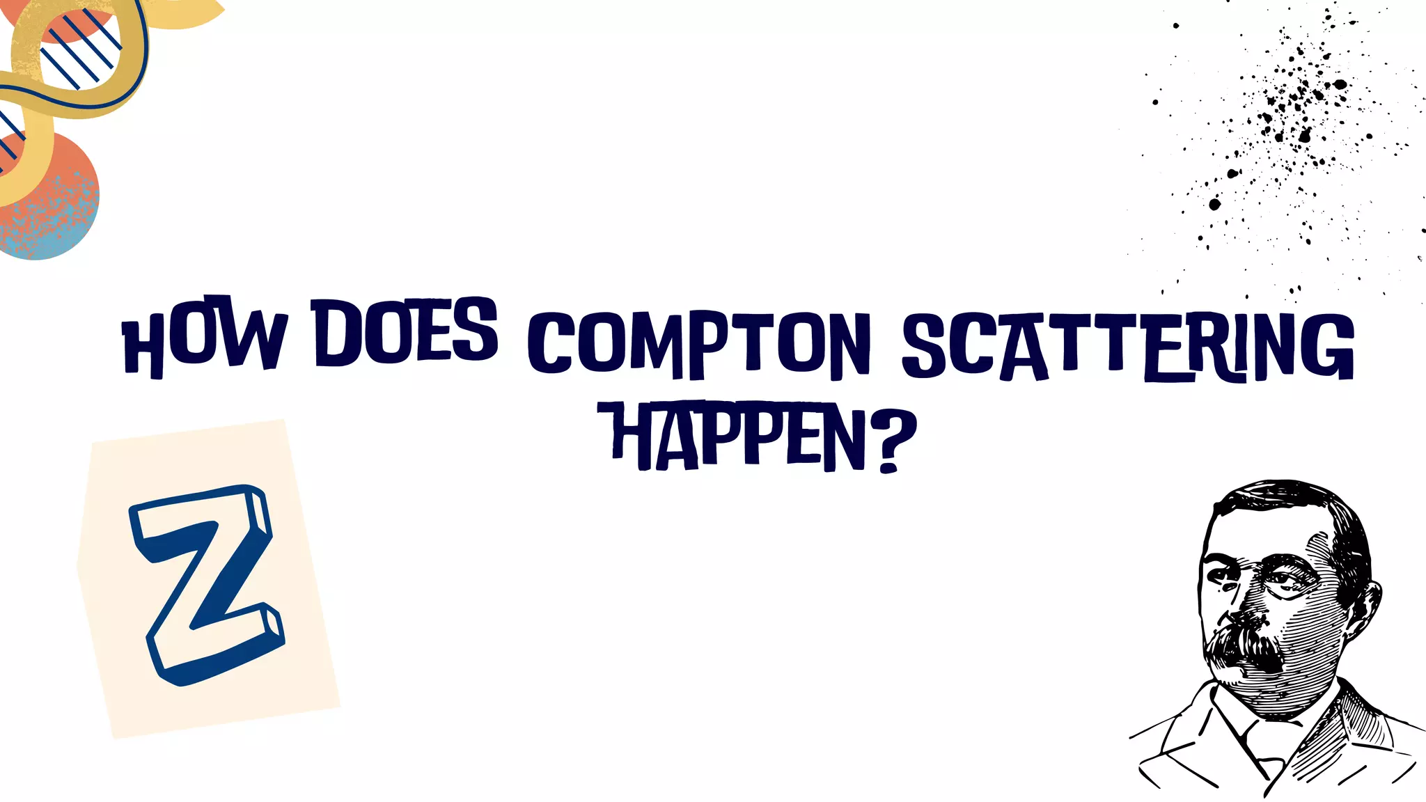How does COMPTON SCATTERING
happen?
 