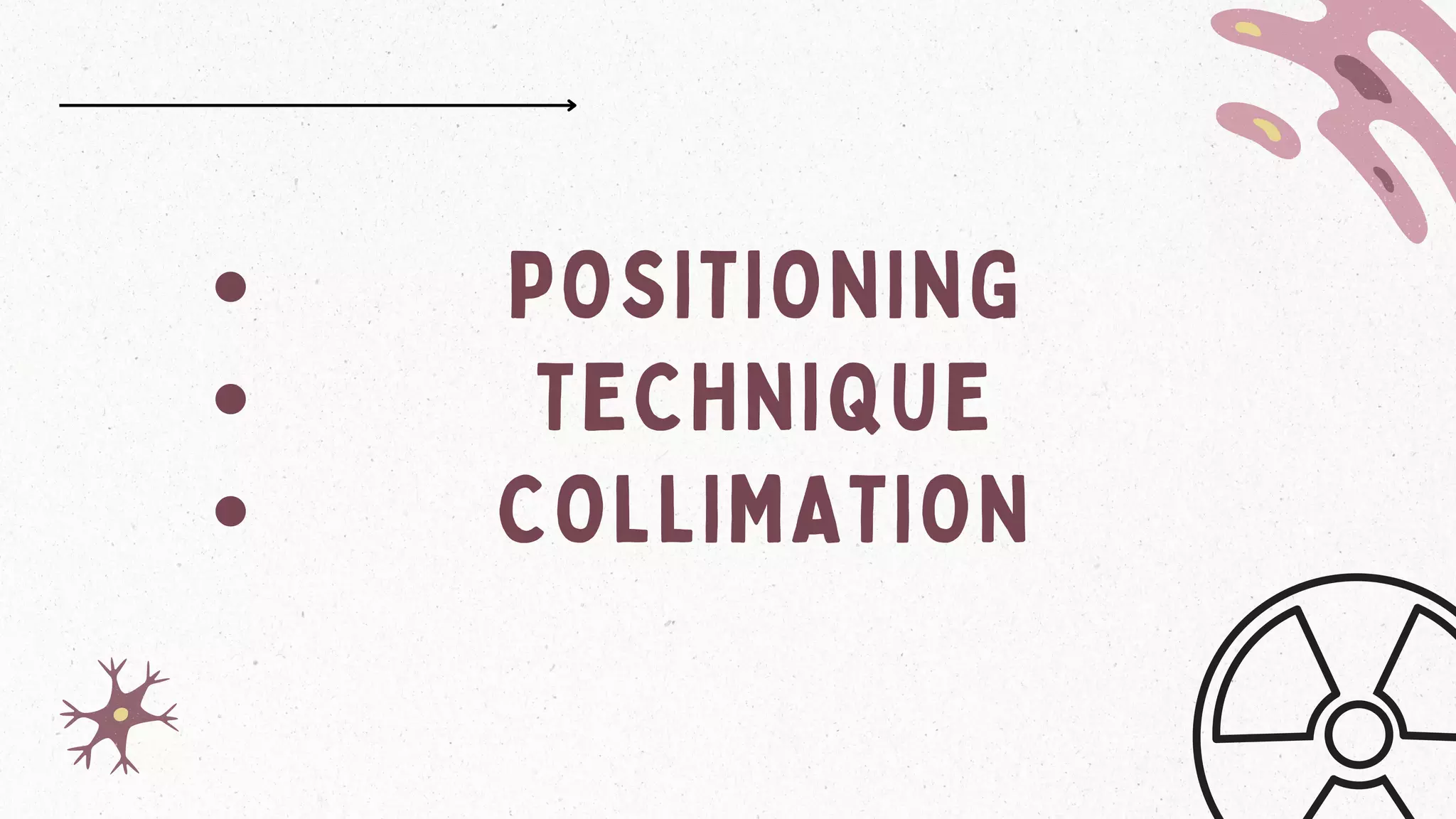 POSITIONING
TECHNIQUE
COLLIMATION
 
