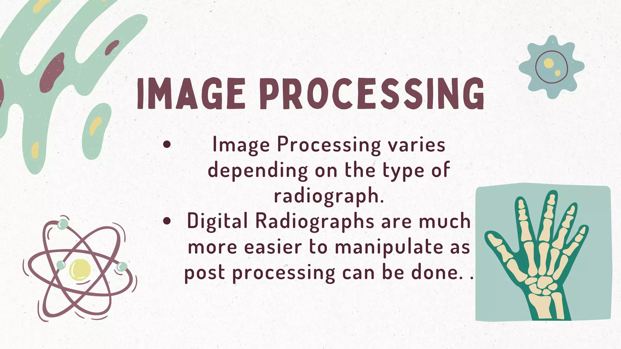 image processing
Image Processing varies
depending on the type of
radiograph.
Digital Radiographs are much
more easier to manipulate as
post processing can be done. .
 