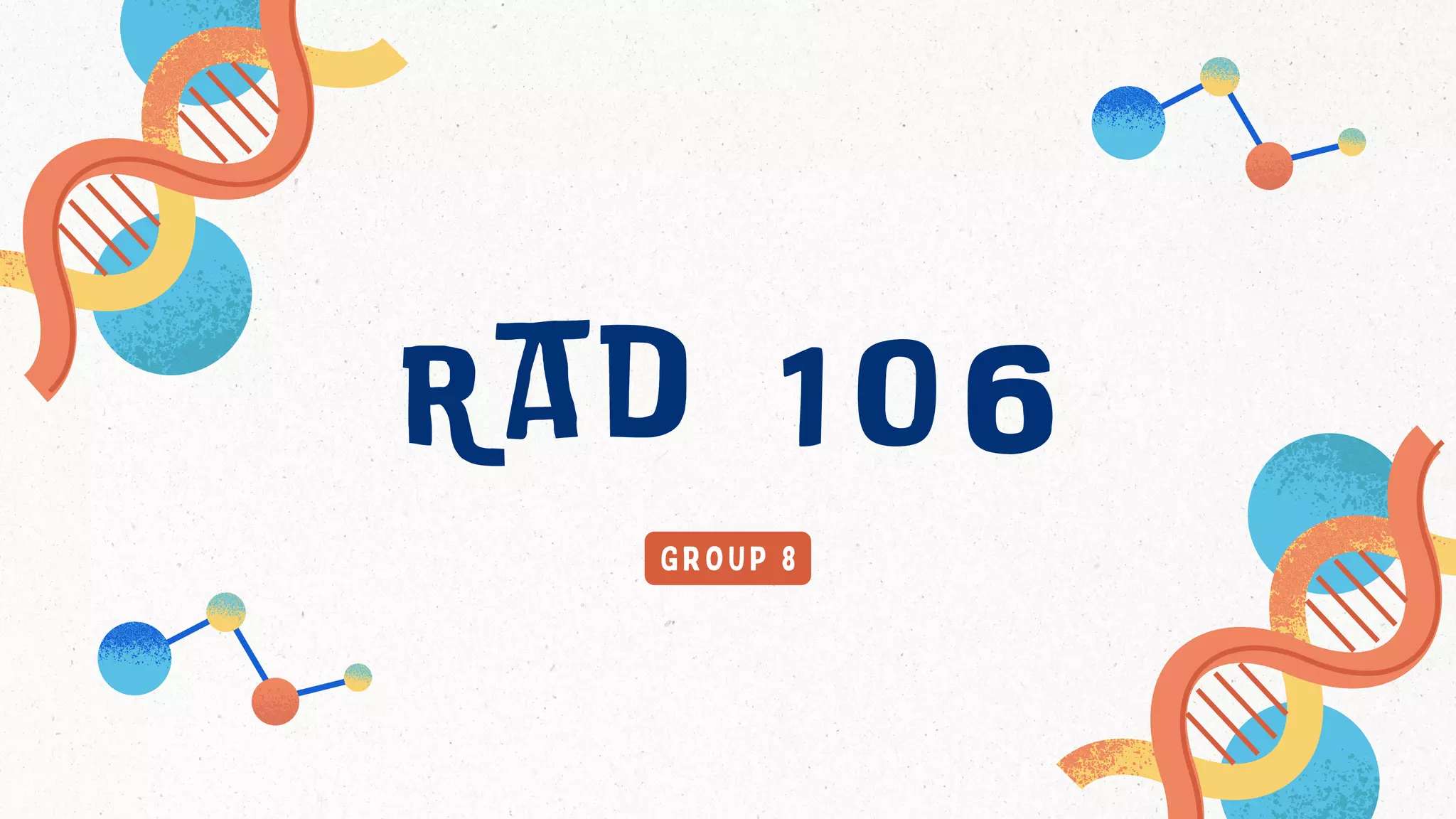 R a d 1 0 6
GROUP 8
 