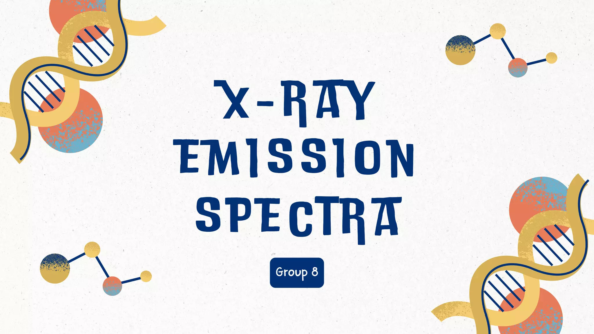 x - r a y
e m i s s i o n
s p e c t r a
Group 8
 