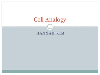 Hannah Kim Cell Analogy 