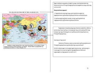 11
Bago talakayinangpaksa tungkol sapag-unladngdamdaming
NasyonalismosaTimogSilangangAsyaayipagawasamag-aaral ang
sumusunod:
Nasyonalismongayon!
1. Pagsaliksikinangmgamag-aaral ng balitatungkol sa
pagpapamalasngdamdamingNasyonalismosakasalukuyan.
2. Ipaliwanagkungbakitnasabi naang napilingbalitaay
nagpapamalasngdamdamingNasyonalismo.
Pagkataposmaipaliwanagangnilalamanngbalita,idikitsa
pisaraang mapa ng Asya,tumawagng mag-aaral upangidikitang
larawanng mga kilalangpinunongNasyonalismongAsyanosa
TimogSilangangAsya.
Itanongsa mag-aaral:
Bukodsa Pilipinas,paanoipinamalasngibapangbansasa
TimogSilangangAsyaangdamdamingnasyonalismo?
Hindi kinakailangannamasagotagad ang tanong. Ipaliwanagna
masasagotito sa pamamagitanngpagbabasasa tekstoat
pagsasagotsa mga gawainsa aralinna it
 