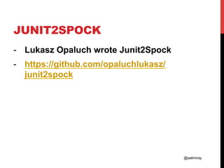 @aalmiray
JUNIT2SPOCK
-  Lukasz Opaluch wrote Junit2Spock
-  https://github.com/opaluchlukasz/
junit2spock
 