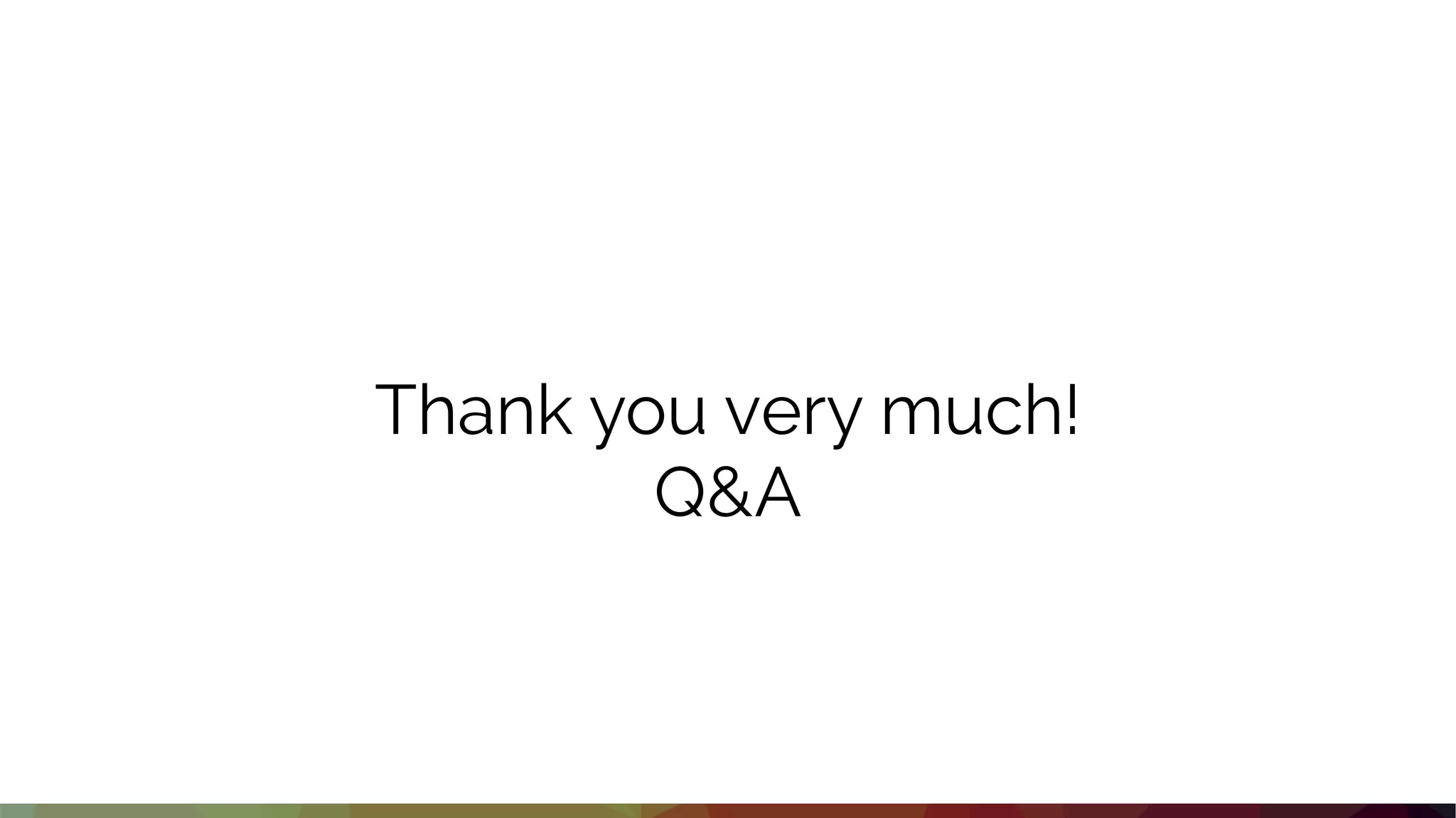 Thank you very much!
Q&A
 