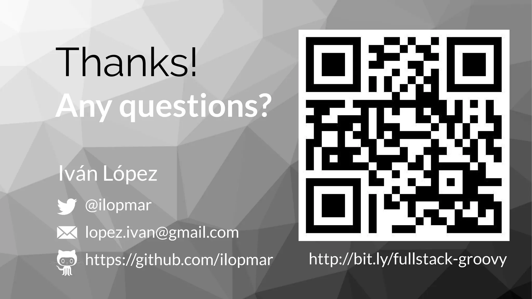 Thanks!
Any questions?
@ilopmar
lopez.ivan@gmail.com
https://github.com/ilopmar
Iván López
http://bit.ly/fullstack-groovy
 