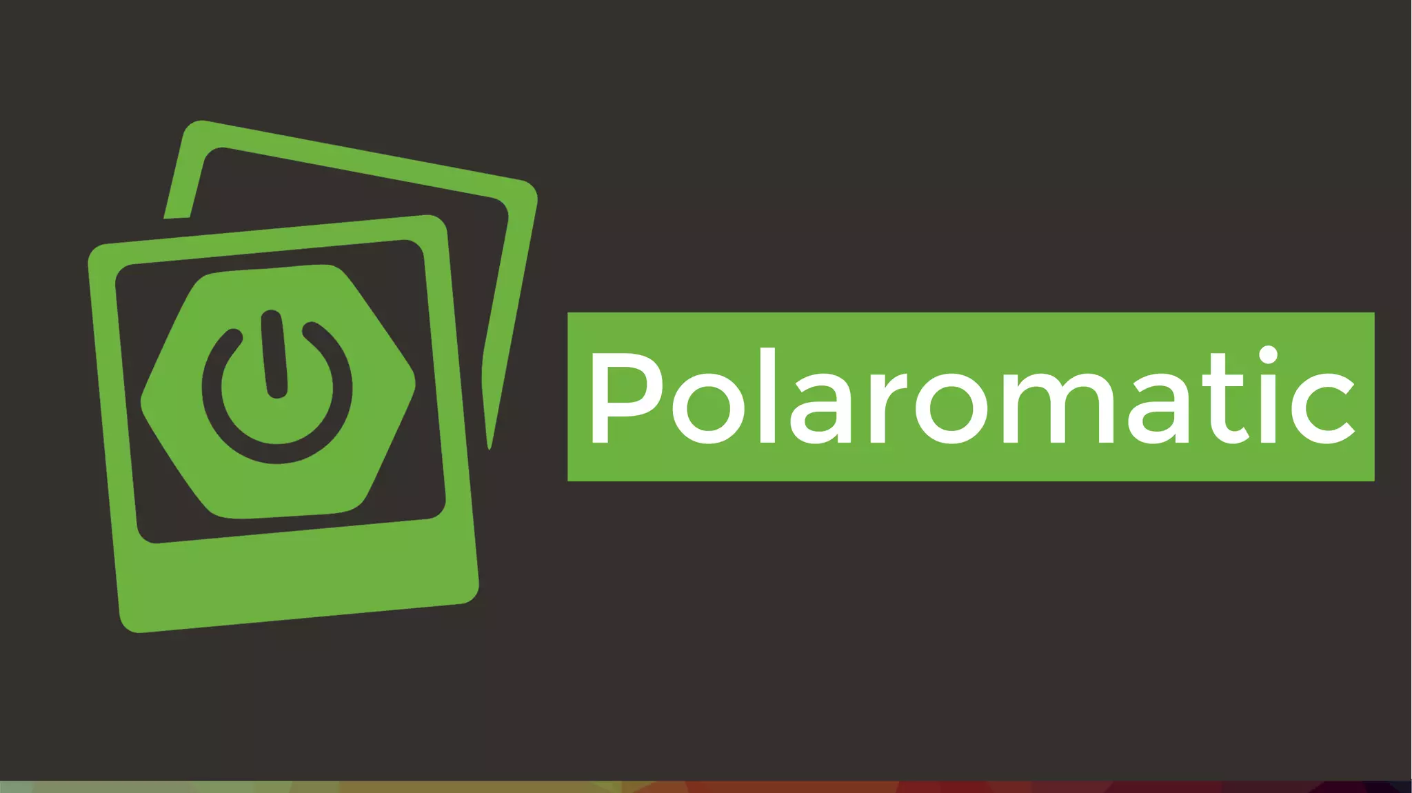 Polaromatic
 