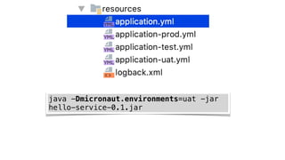 java -Dmicronaut.environments=uat -jar
hello-service-0.1.jar
 