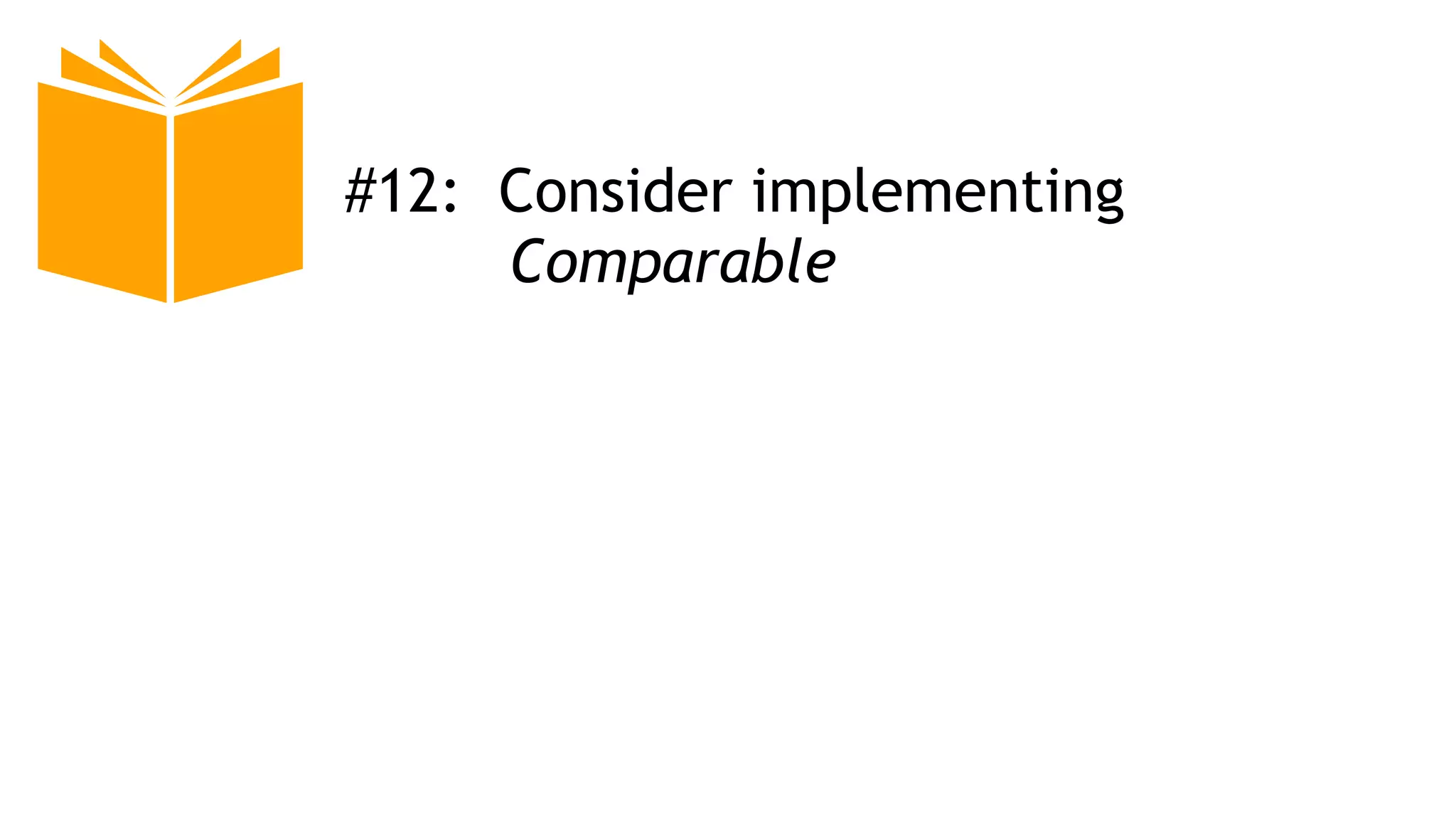 #12: Consider implementing
Comparable
 
