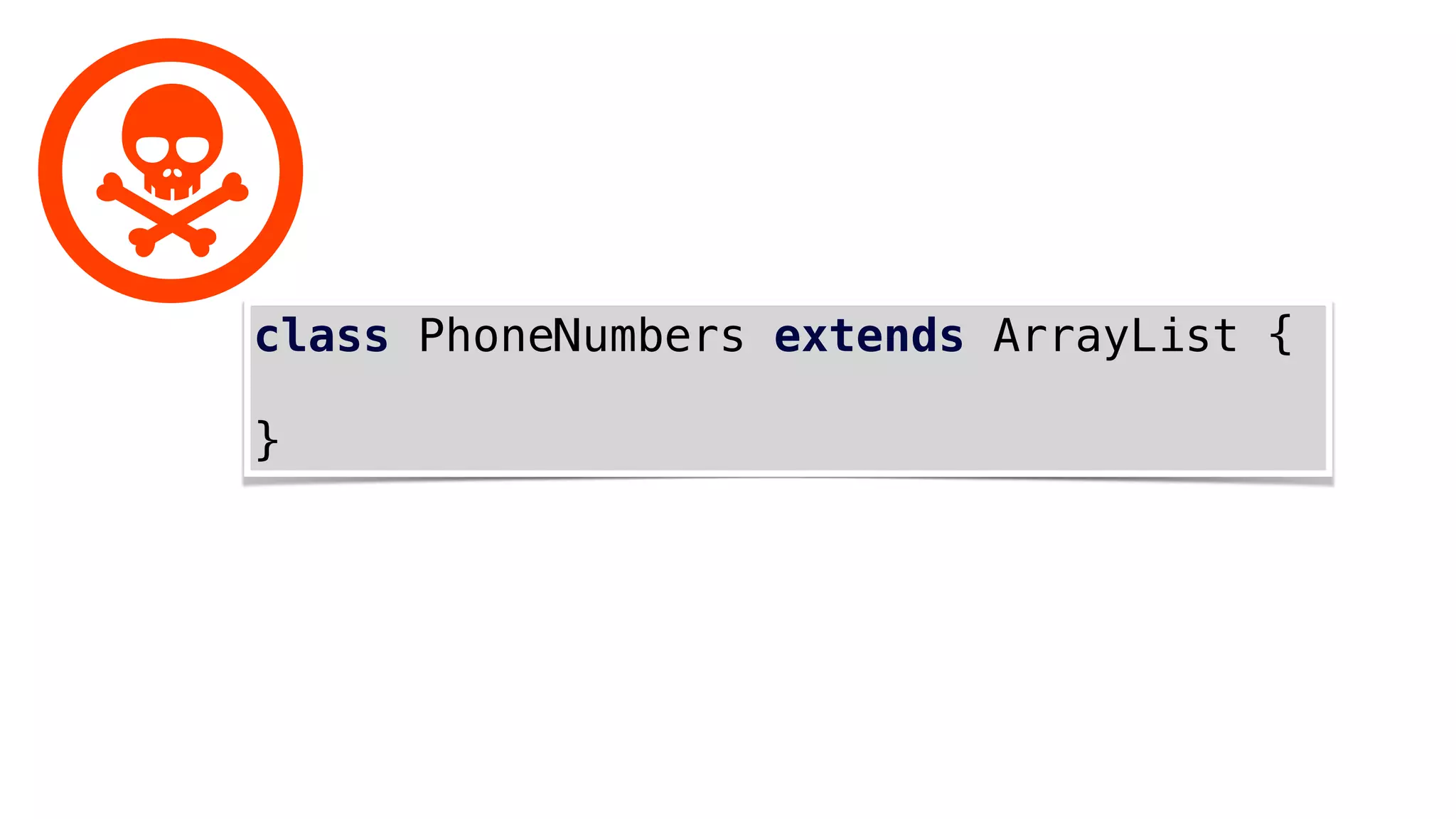 class PhoneNumbers extends ArrayList {
}
 