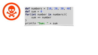 def numbers = [10, 20, 30, 40]
def sum = 0
for(int number in numbers){
sum += number
}
println "Sum: " + sum
 