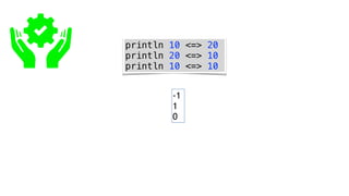 println 10 <=> 20
println 20 <=> 10
println 10 <=> 10
-1
1
0
 