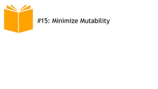 #15: Minimize Mutability
 