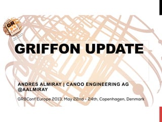GRIFFON UPDATE
ANDRES ALMIRAY | CANOO ENGINEERING AG
@AALMIRAY
 