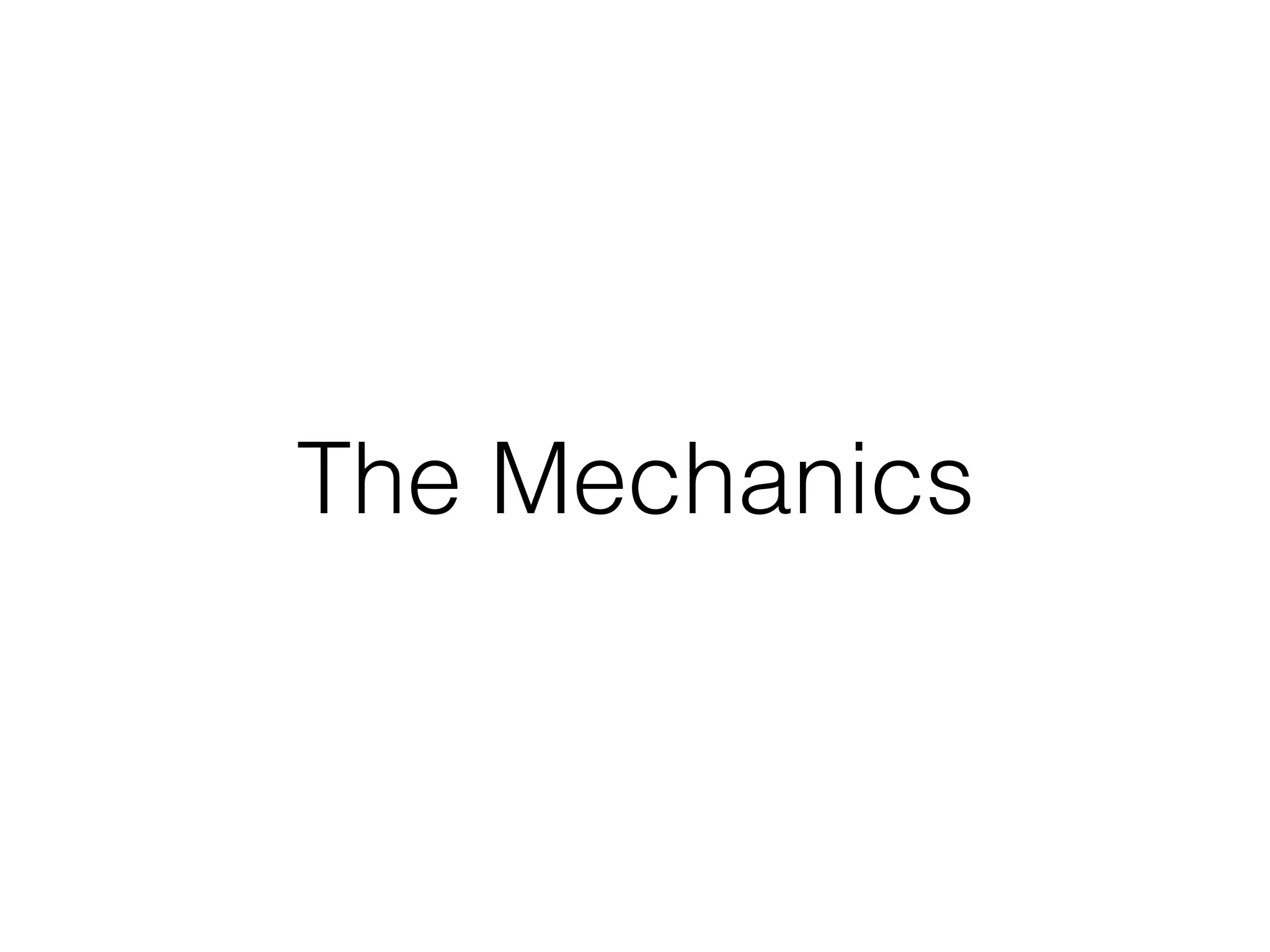 The Mechanics
 
