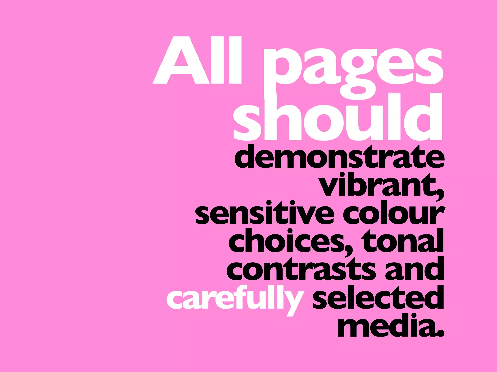 demonstrate
vibrant,
sensitive colour
choices, tonal
contrasts and
carefully selected
media.
All pages
should
 