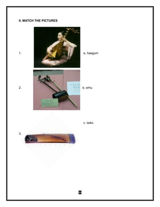 84
II. MATCH THE PICTURES
1. a. haegum
2. b. erhu
3.
c. taiko
 