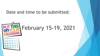 Date and time to be submitted:
February 15-19, 2021
 
