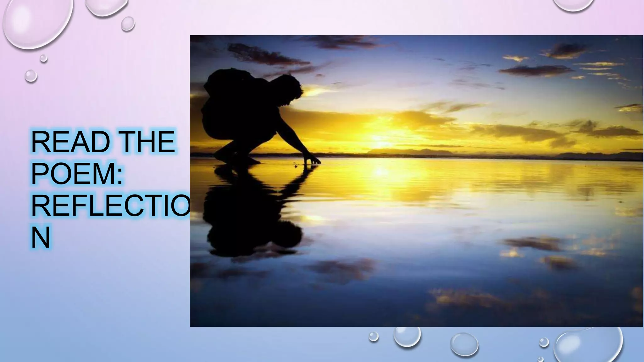 READ THE
POEM:
REFLECTIO
N
 