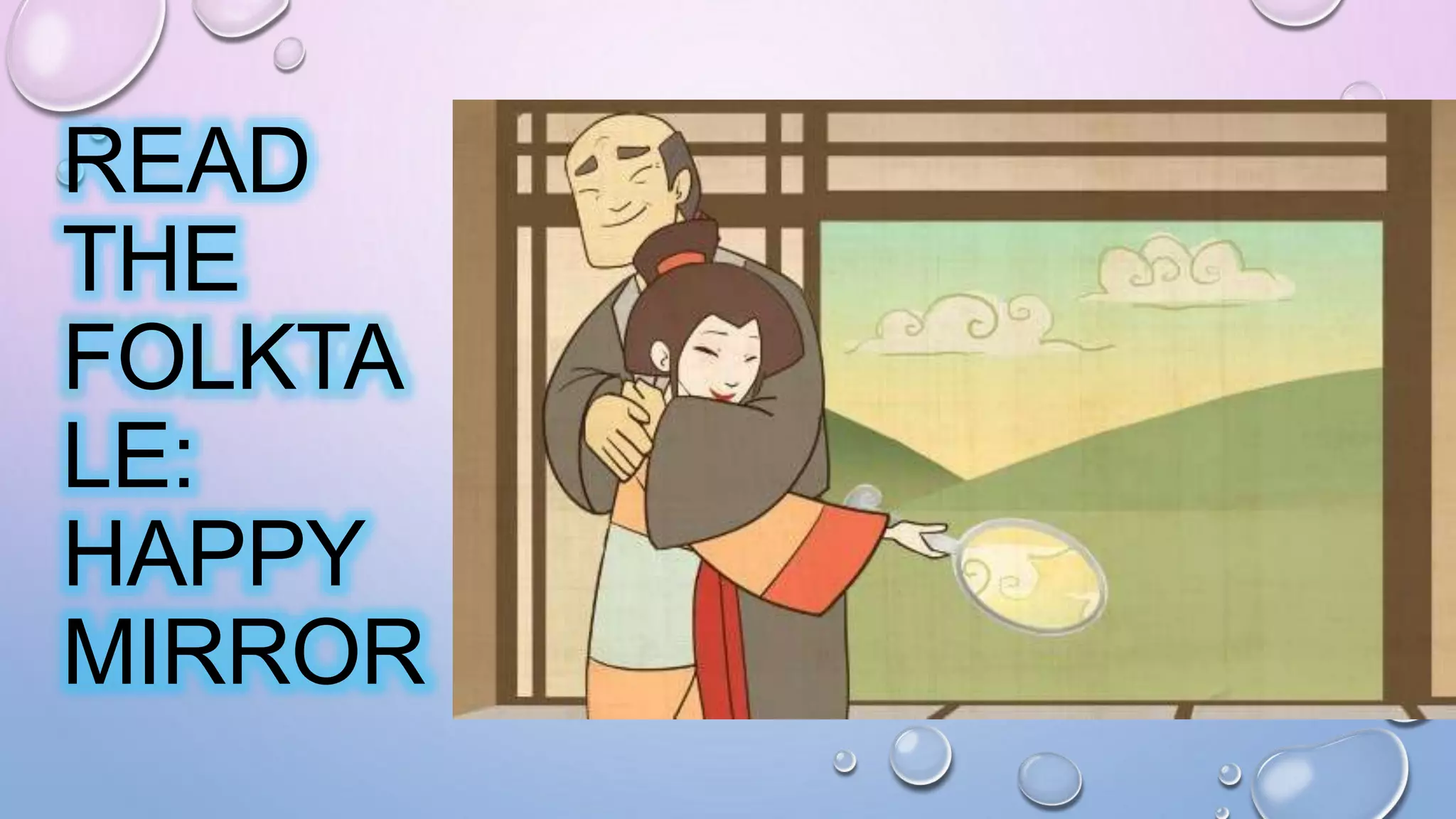 READ
THE
FOLKTA
LE:
HAPPY
MIRROR
 