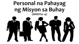 Personal na Pahayag
ng Misyon sa Buhay
(MODYUL 14)
 