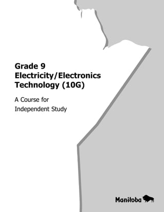 Grade 9 
Electricity/Electronics 
Technology (10G) 
A Course for 
Independent Study 
 