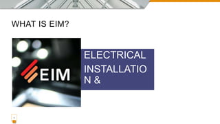 WHAT IS EIM?
ELECTRICAL
INSTALLATIO
N &
MAINTENANC
E
1
 