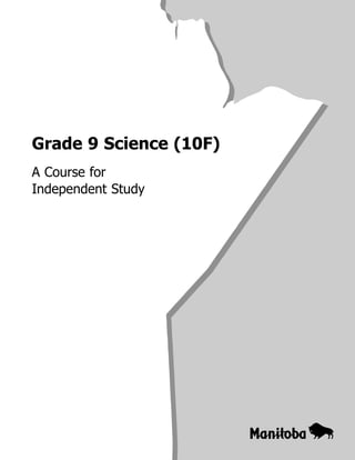 Grade 9 Science (10F) 
A Course for 
Independent Study 
 