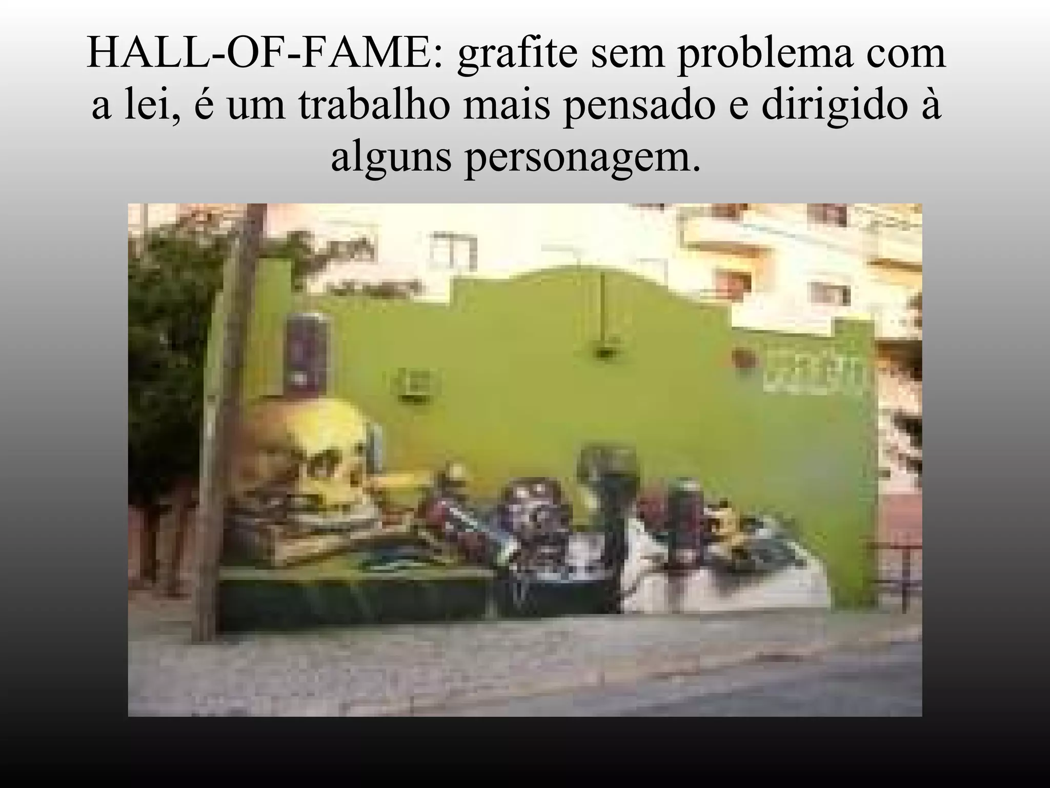 HALL-OF-FAME: grafite sem problema com a lei, é um trabalho mais pensado e dirigido à alguns personagem. 