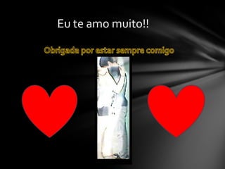 Eu te amo muito!!

 