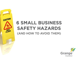 6 SMALL BUSINESS
SAFETY HAZARDS
(AND HOW TO AVOID THEM)
 