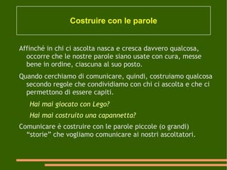 Quando messaggi con qualcuno e gli racconti dove sei andato, con chi eri, cosa hai comprato... Oppure vogliamo suscitargli emozioni, sentimenti. Quando racconti ciò che hai provato... 