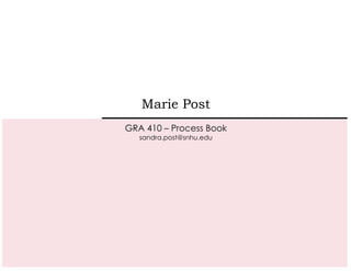 Marie Post
GRA 410 – Process Book
sandra.post@snhu.edu
 