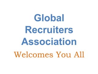 Global
  Recruiters
 Association
Welcomes You All
 