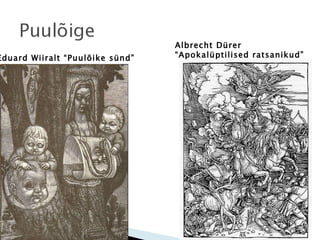 Eduard Wiiralt “Puulõike sünd” Albrecht Dürer “ Apokalüptilised ratsanikud” 