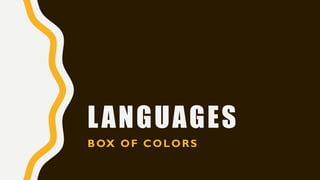 LANGUAGES
BOX OF COLORS
 