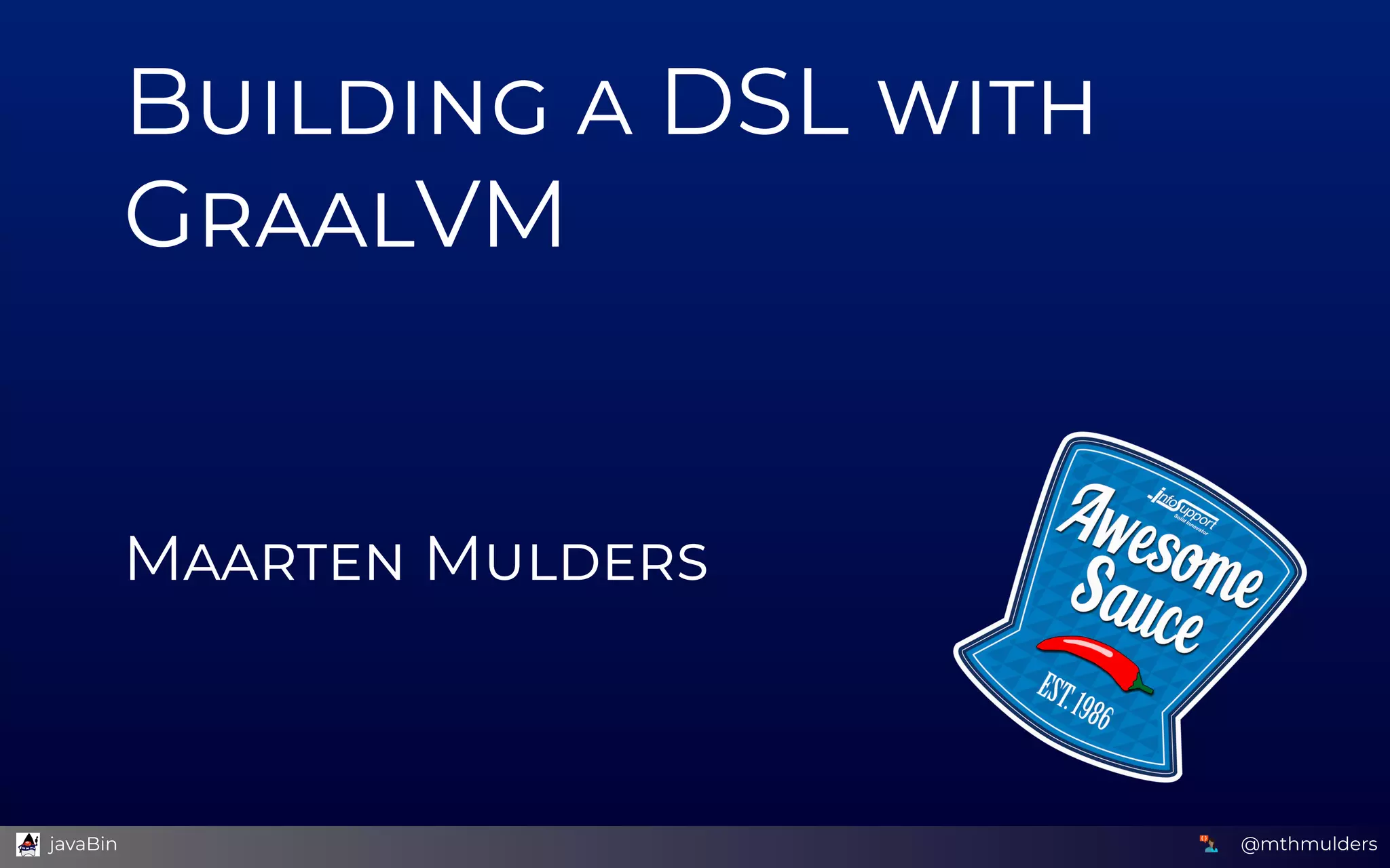 B    DSL 
G VM
 
 
 
 
 
M  M
@mthmulders  javaBin
 