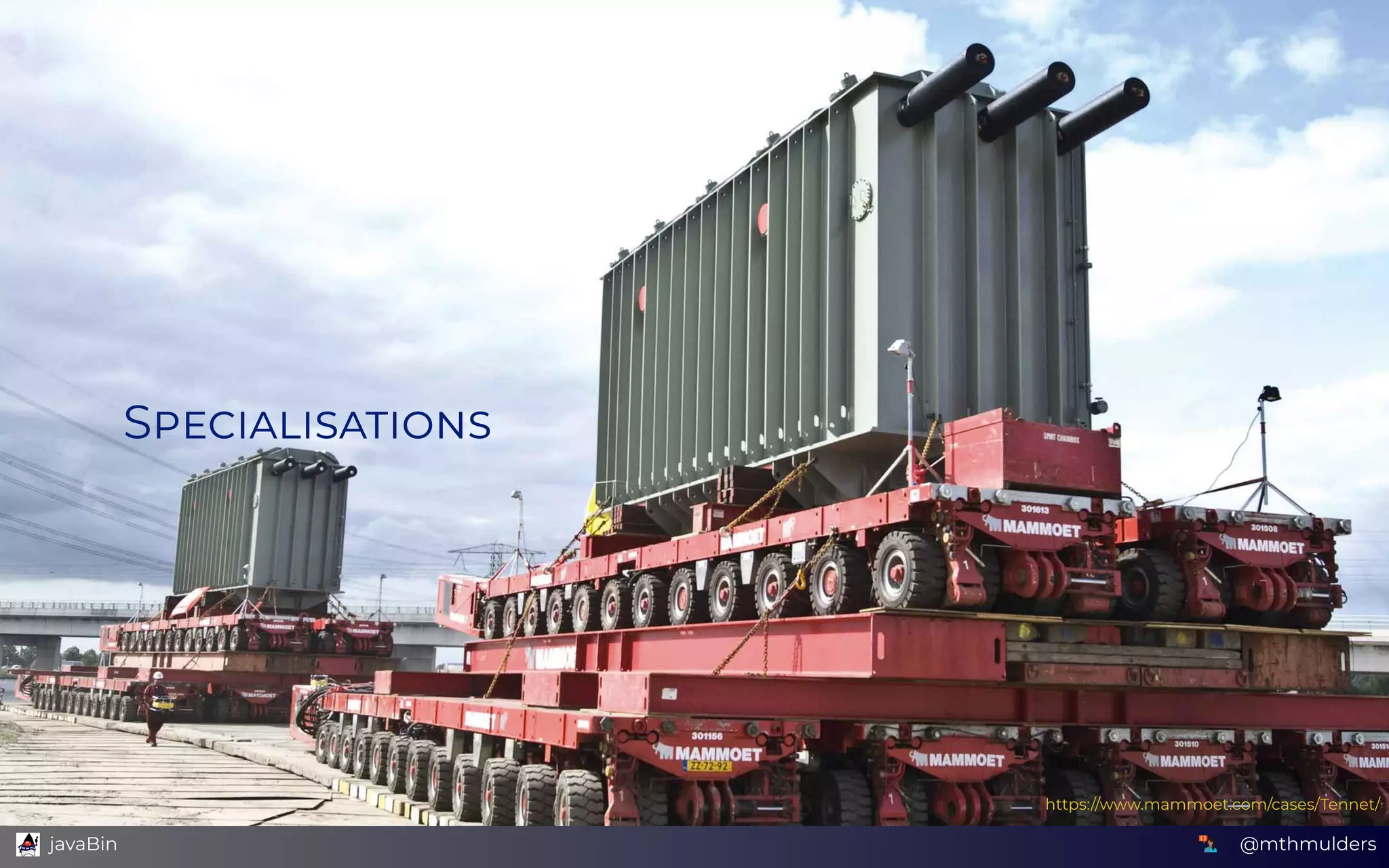 S
https://www.mammoet.com/cases/Tennet/
@mthmulders  javaBin
 