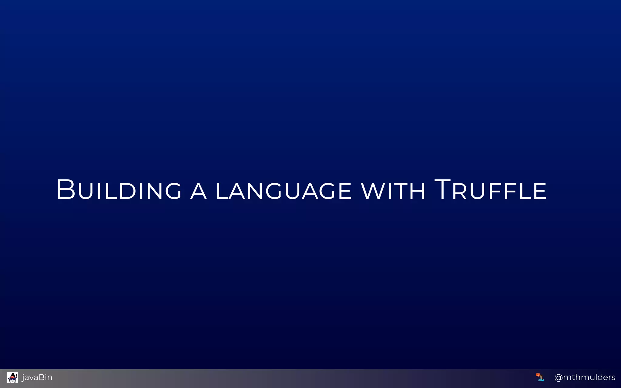 B        T
@mthmulders  javaBin
 