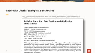 Paper with Details, Examples, Benchmarks
© 2019 Oracle17
http://www.christianwimmer.at/Publications/Wimmer19a/Wimmer19a.pdf
 