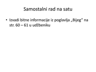 Samostalni rad na satu
• Izvadi bitne informacije iz poglavlja „Bijeg” na
str. 60 – 61 u udžbeniku
 