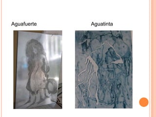 Aguafuerte                                      Aguatinta 