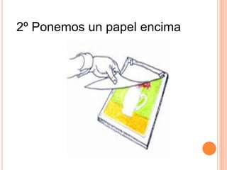 2º Ponemos un papel encima