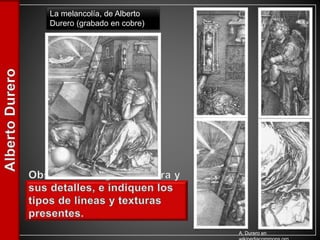 La melancolía, de Alberto
Durero (grabado en cobre)
A. Durero en
 