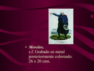 Morelos. s.f. Grabado en metal  posteriormente coloreado. 26 x 20 cms. 