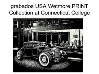grabados USA Wetmore PRINT
Collection at Connecticut College
 