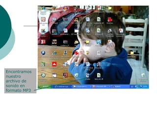 Encontramos nuestro archivo de sonido en formato MP3